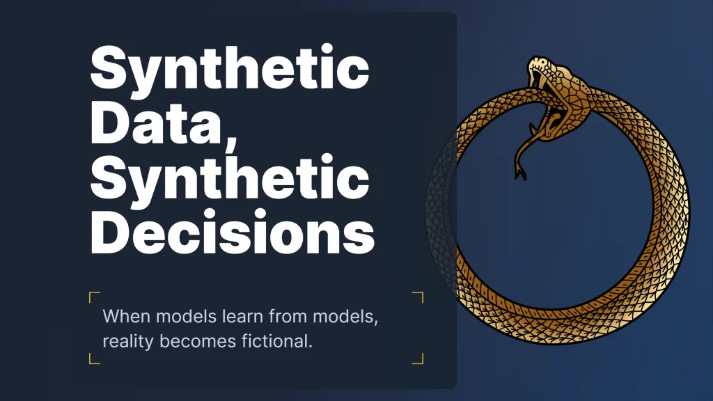 Synthetische Daten, synthetische Entscheidungen: Wenn Modelle von Modellen lernen, wird Realität zur Fiktion.